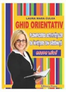 Ghid orientativ. Planificarea activitatilor de invatare in gradinita - grupa mica de Laura Mara Culea