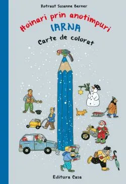 Hoinari prin anotimpuri: Iarna. Carte de colorat de Rotraut Susanne Berner