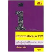 INFORMATICA si TIC. Clasa a 6-a. Aplicatii, indicatii de rezolvare si teste de Mihaela Giurgiulescu