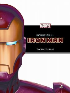 Invincibilul Iron Man. Inceputurile