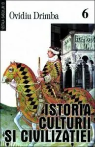 Istoria culturii si civilizatiei, Vol. VI-VIII de Ovidiu Drimba