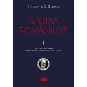 Istoria romanilor (vol. I-III) de Constantin C. Giurescu