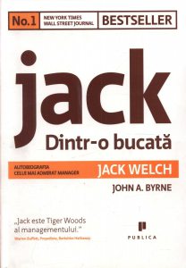 Jack: Dintr-o bucata. Autobiografia celui mai admirat manager