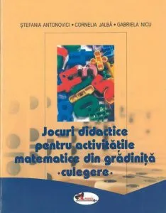 Jocuri didactice pentru activitatile matematice din gradinita de Stefania Antonovici