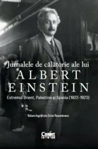Jurnalele de calatorie ale lui Albert Einstein. Extremul Orient, Palestina si Spania (1922-1923) de Ze'ev Rozenkranz