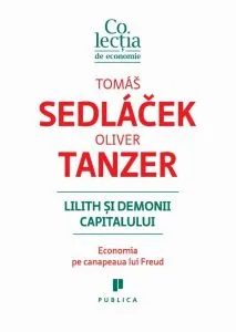Lilith si demonii capitalului. Economia pe canapeaua lui Freud de Oliver Tanzer