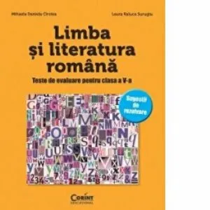 Limba si literatura romana. Teste de evaluare pentru clasa a V-a de Laura R. Surugiu