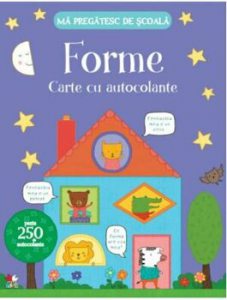 Ma pregatesc de scoala. Forme. Carte cu autocolante