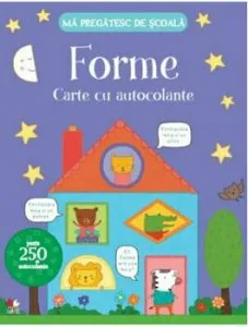 Ma pregatesc de scoala. Forme. Carte cu autocolante