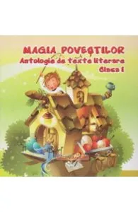 Magia povestilor clasa 1 Antologie De Texte Literare de Adina Grigore