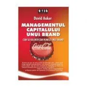 Managementul capitalului unui brand. Cum sa valorificam numele unui brand de David A. Aaker