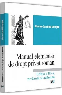 Manual elementar de drept privat roman Ed.3 de Mircea-Dan Bob-Bocsan