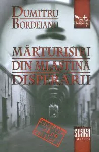 Mărturisiri din mlaștina disperării de Dumitru Bordeianu