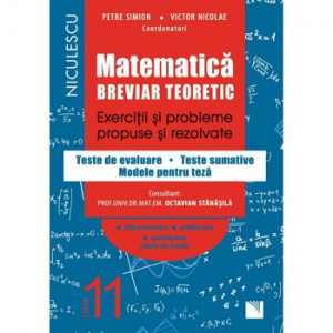 Matematica. Breviar teoretic. Exercitii si probleme propuse si rezolvate. Filiera teoretica, profilul real, specializarea stiinte ale naturii. Clasa a XI-a