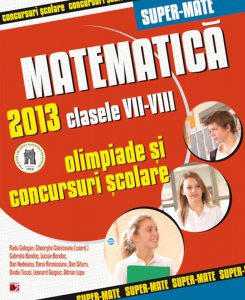 Matematica. Olimpiade si concursuri scolare 2013 - Clasele VII-VIII