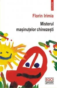 Misterul masinutelor chinezesti de Florin Irimia