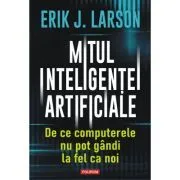 Mitul inteligentei artificiale de Erik J. Larson