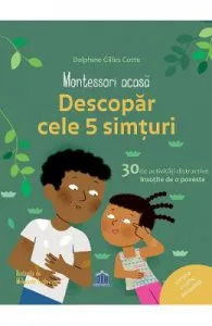 Montessori acasa: descopar cele 5 simturi de Dephine Gilles Cotte