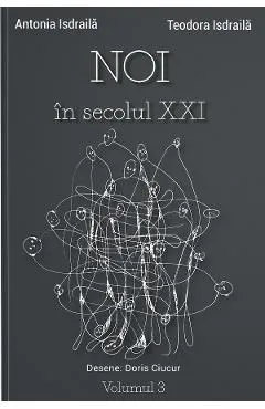Noi in secolul XXI Vol.3 de Antonia Isdraila