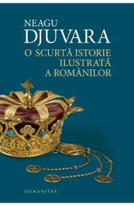O scurta istorie ilustrata a romanilor de Neagu Djuvara