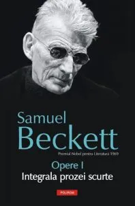 Opere I. Integrala prozei scurte de Samuel Beckett