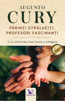 Parinti straluciti, profesori fascinanti. Cum sa formam tineri fericiti si inteligenti