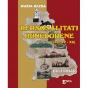 Personalitati hunedorene. Secolul 15-20, Dictionar editia a 2-a. Adaugita de Maria Razba
