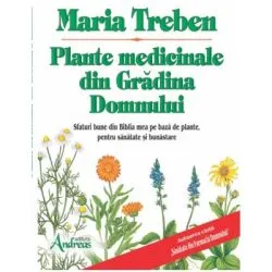 Plante medicinale din gradina Domnului. Sfaturi bune din Biblia mea de leacuri de Maria Treben