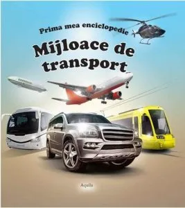 Prima mea enciclopedie. Mijloace de transport