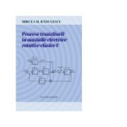 Procese tranzitorii in masinile electrice rotative clasice. Volumul I