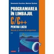 Programarea in limbajul C/C   pentru liceu. Volumul 2. Metode si tehnici de programare de Marinel Paul Serban