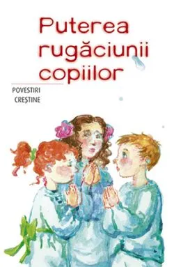 Puterea rugaciunii copiilor