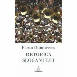 Retorica sloganului. Manual de copywriting in limba romana de Florin Dumitrescu