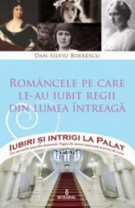 Romancele pe care le-au iubit regii din lumea intreaga. Iubiri si intrigi la palat