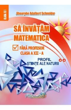Sa invatam matematica fara profesor - Clasa 12 - Profil stiinte ale naturii