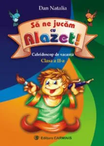 Sa ne jucam cu Alazet. Caleidoscop de vacanta. Clasa a II-a de Natalia Dan