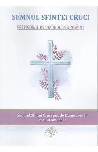 Semnul Sfintei Cruci prefigurat in Vechiul Testament de Nicodim Mandita