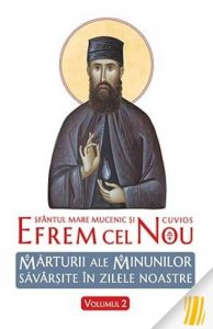 Sfantul mare mucenic si cuvios Efrem cel Nou. Marturii ale minunilor savarsite in zilele noastre. Vol. 2