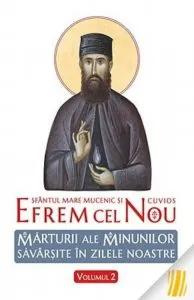 Sfantul mare mucenic si cuvios Efrem cel Nou. Marturii ale minunilor savarsite in zilele noastre. Vol. 2