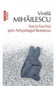 Socio-hai-hui prin Arhipelagul Romaniei de Vintila Mihailescu