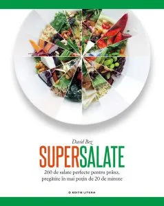 Supersalate. 260 de salate perfecte pentru prânz, pregătite în mai puțin de 20 de minute