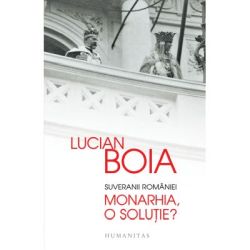 Suveranii Romaniei. Monarhia, o solutie?