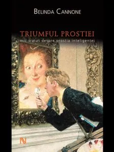 Triumful prostiei. Mic tratat despre prostia inteligentei
