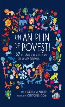 Un an plin de povești. 52 de sărbători și legende din lumea întreagă de Angela McAllister