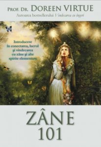 Zane 101. Introducere in conectarea, lucrul si vindecarea cu zane si alte spirite elementare
