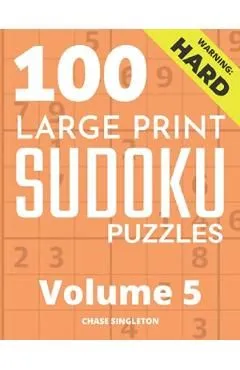 100 Large Print Hard Sudoku Puzzles Vol.5 de Chase Singleton