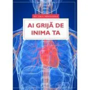 Ai grija de inima ta de dr. Emil Radulescu