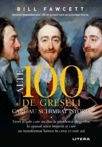 Alte 100 de greșeli care au schimbat istoria de Bill Fawcett