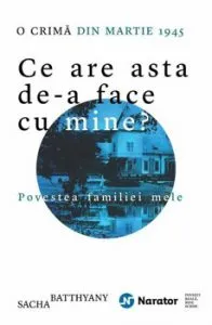 Ce are asta de-a face cu mine' Povestea familiei mele de Sacha Batthyany