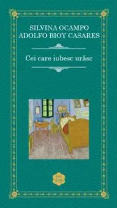 Cei care iubesc urasc de Adolfo Bioy Casares